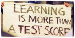 Learning is more than a test score