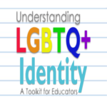Understanding LGBTQ+ Identity: A Toolkit for Educators Collection