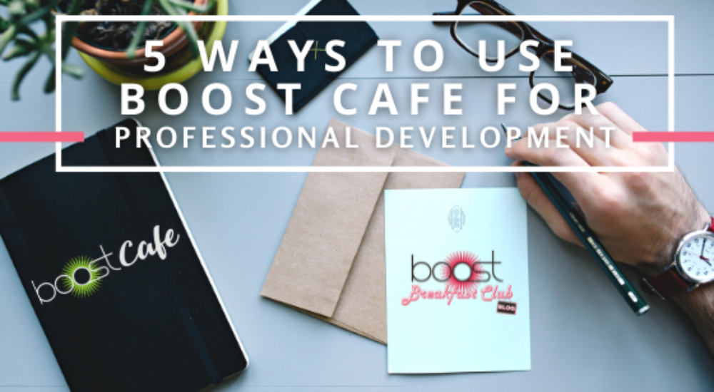 5 Ways to Use BOOST Cafe for Professional Development