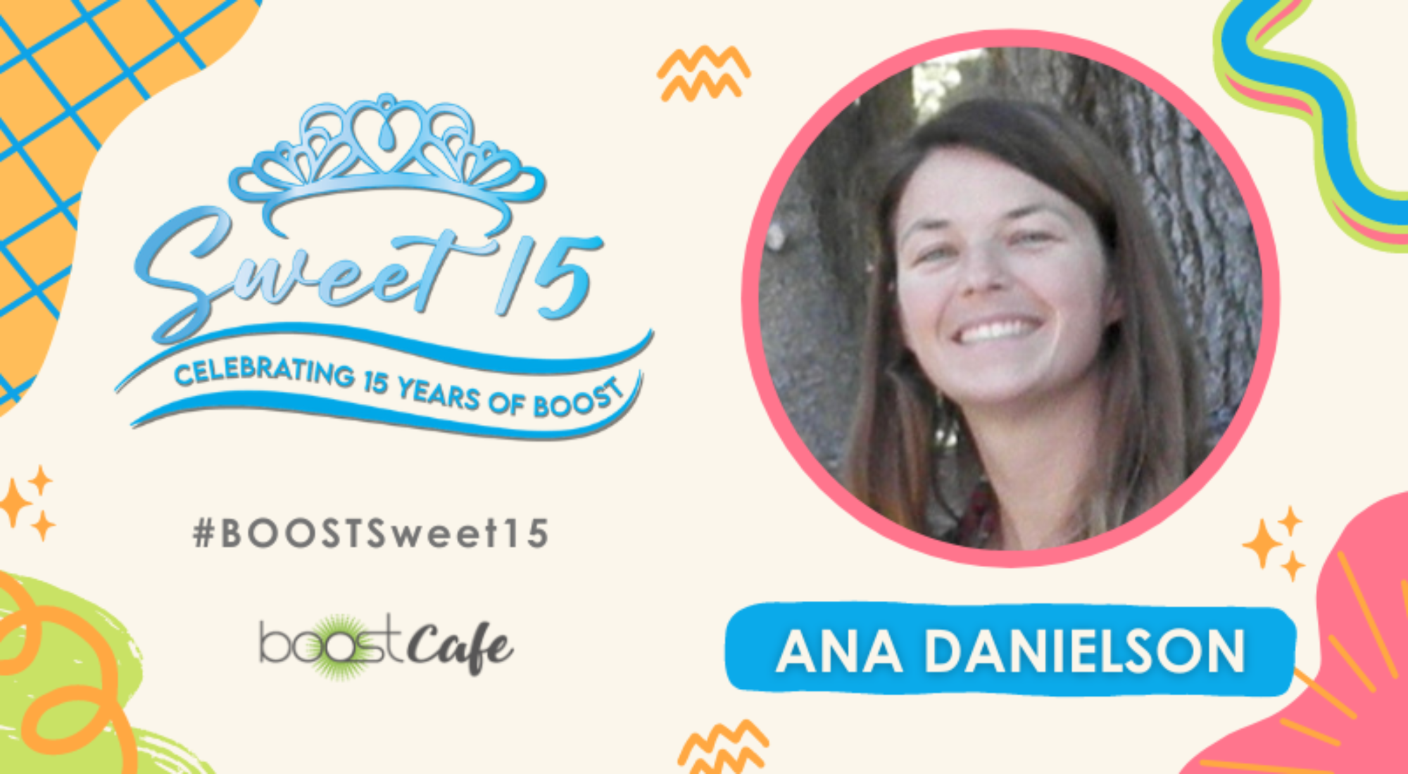 Meet BOOST Ambassador Ana Danielson - BOOST Sweet 15 - BOOST Cafe