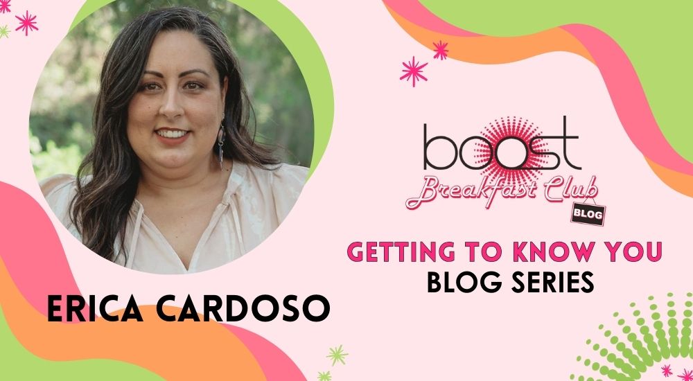 Let's get to know Erica Cardoso BOOST Leadership Team Member. 