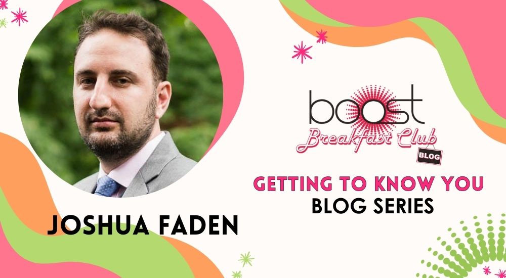 Let's Get To Know BOOST Partner, Joshua Faden!