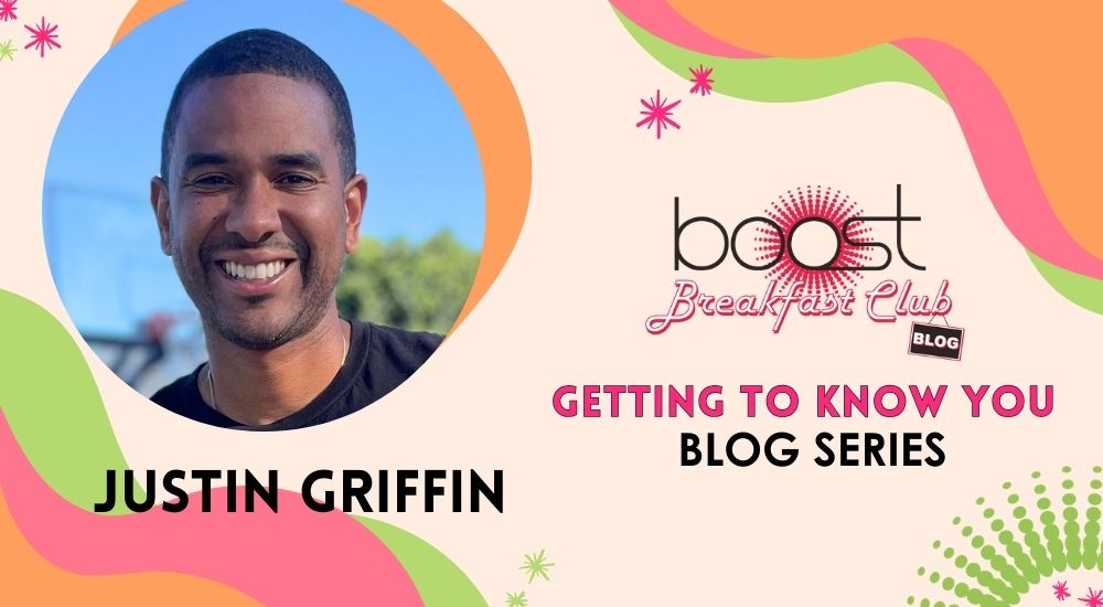 Let's get to know Justin Griffin BOOST Leadership Team Member.