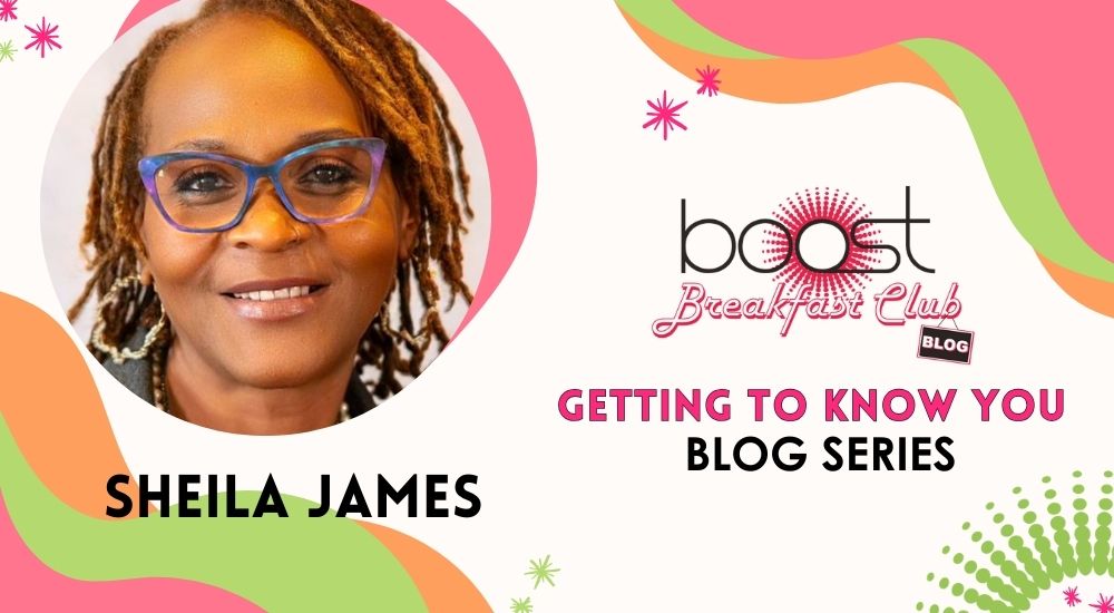 Let's Get to Know BOOST Ambassador, Sheila James!