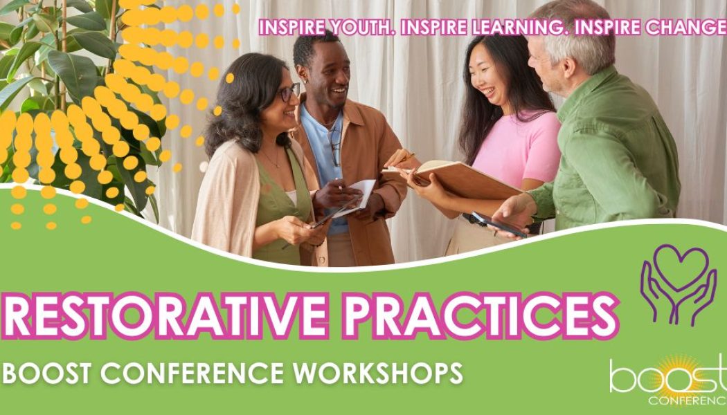 Restorative Practices: Workshops to BOOST Your Learning at the 2025 BOOST Conference